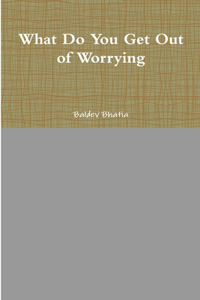 What Do You Get Out of Worrying