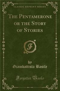The Pentamerone or the Story of Stories (Classic Reprint)