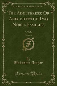The Adulteress; Or Anecdotes of Two Noble Families, Vol. 4 of 4