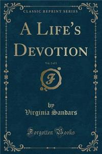 A Life's Devotion, Vol. 2 of 3 (Classic Reprint)