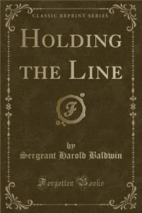 Holding the Line (Classic Reprint)