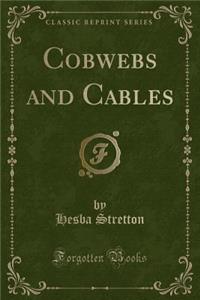 Cobwebs and Cables (Classic Reprint)