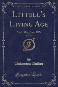 Littell's Living Age, Vol. 121: April, May, June, 1874 (Classic Reprint)