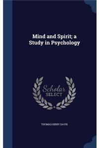 Mind and Spirit; a Study in Psychology
