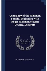 Genealogy of the Hickman Family, Beginning With Roger Hickman of Kent County, Delaware