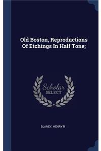 Old Boston, Reproductions Of Etchings In Half Tone;
