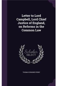 Letter to Lord Campbell, Lord Chief Justice of England, on Reforms in the Common Law