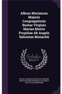 Album Marianum Majoris Congregationis Beatae Virginis Mariae Matris Propitiae Ab Angelo Salutatae Monachii