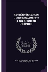 Speeches in Stirring Times and Letters to a Son [Electronic Resource]