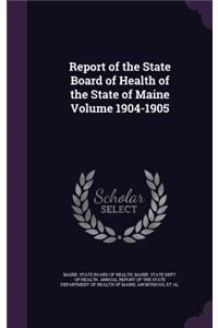 Report of the State Board of Health of the State of Maine Volume 1904-1905