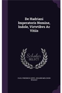 De Hadriani Imperatoris Nomine, Indole, Virtvtibvs Ac Vitiis