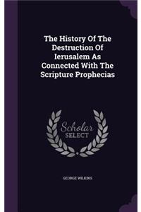 The History Of The Destruction Of Ierusalem As Connected With The Scripture Prophecias