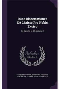 Duae Dissertationes De Christo Pro Nobis Exciso