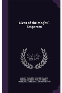 Lives of the Moghul Emperors