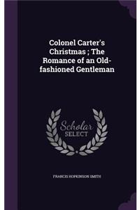 Colonel Carter's Christmas; The Romance of an Old-fashioned Gentleman