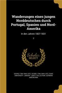 Wanderungen Eines Jungen Norddeutschen Durch Portugal, Spanien Und Nord-Amerika