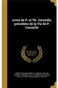 Uvres de P. Et Th. Corneille, Precedees de La Vie de P. Corneille