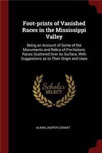 Foot-Prints of Vanished Races in the Mississippi Valley
