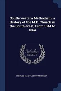 South-western Methodism; a History of the M.E. Church in the South-west, From 1844 to 1864