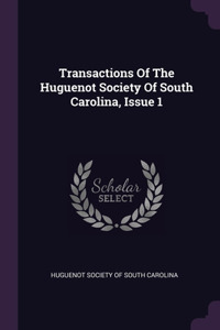 Transactions Of The Huguenot Society Of South Carolina, Issue 1