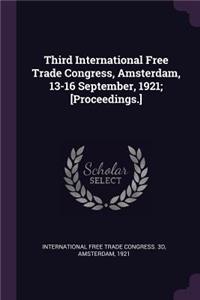 Third International Free Trade Congress, Amsterdam, 13-16 September, 1921; [Proceedings.]