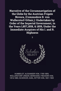 Narrative of the Circumnavigation of the Globe by the Austrian Frigate Novara, (Commodore B. von Wullerstorf-Urbair, )