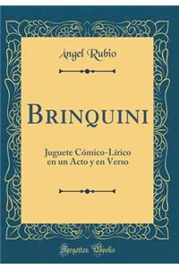 Brinquini: Juguete Cï¿½mico-Lï¿½rico En Un Acto Y En Verso (Classic Reprint)