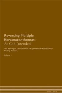 Reversing Multiple Keratoacanthomas: As God Intended the Raw Vegan Plant-Based Detoxification & Regeneration Workbook for Healing Patients. Volume 1