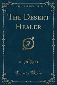 The Desert Healer (Classic Reprint)