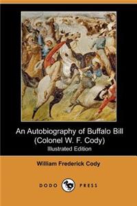 Autobiography of Buffalo Bill (Colonel W. F. Cody) (Illustrated Edition) (Dodo Press)