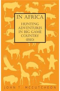 In Africa - Hunting Adventures in Big Game Country (1910)