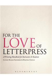 For the Love of Letterpress: A Printing Handbook for Instructors and Students