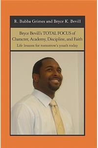 Bryce Bevill's TOTAL FOCUS of Character, Academy, Discipline, and Faith