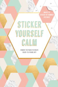 Sticker Yourself Calm: Makes 14 Sticker-by-Number Pictures