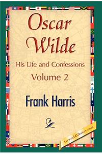 Oscar Wilde, His Life and Confessions, Volume 2