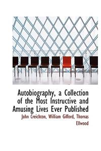 Autobiography, a Collection of the Most Instructive and Amusing Lives Ever Published