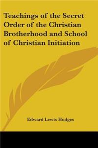 Teachings of the Secret Order of the Christian Brotherhood and School of Christian Initiation