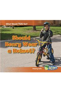 Should Henry Wear a Helmet?