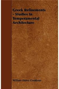 Greek Refinements - Studies In Temperamental Architecture