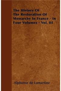 History of the Restoration of Monarchy in France - In Four Volumes - Vol. III