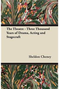 Theatre - Three Thousand Years of Drama, Acting and Stagecraft