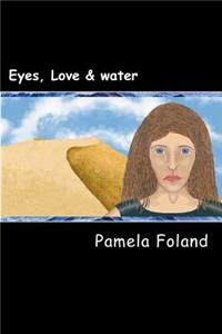 Eyes, Love & Water