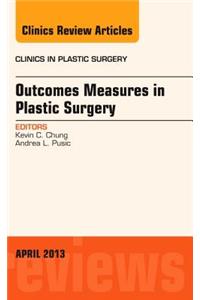 Outcomes Measures in Plastic Surgery, an Issue of Clinics in Plastic Surgery