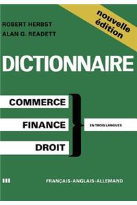 Dictionary of Commercial, Financial and Legal Terms / Dictionnaire Des Termes Commerciaux, Financiers Et Juridiques / Wörterbuch Der Handels-, Finanz- Und Rechtssprache