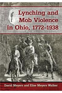 Lynching and Mob Violence in Ohio, 1772-1938