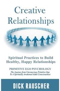 Creative Relationships: Spiritual Practices to Build Healthy, Happy Relationships