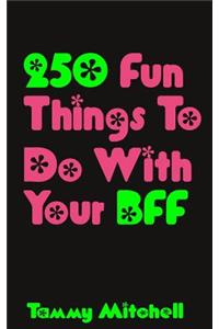 250 Fun Things To Do With Your BFF