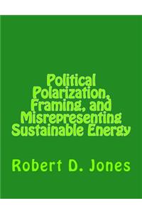 Political Polarization, Framing, and Misrepresenting Sustainable Energy