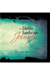 The Ghetto Landscape Journey