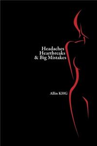 Headaches Heartbreaks And Big Mistakes
